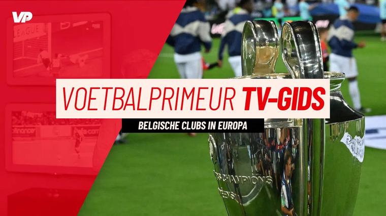 De tv-gids voor Europa: waar kan je wedstrijden van de Belgische clubs bekijken?